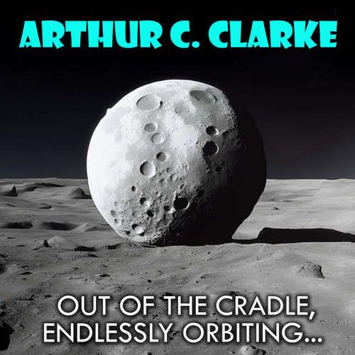 Audiobook Out Of The Cradle, Endlessly Orbiting... - Arthur C. Clarke - Peter Coates