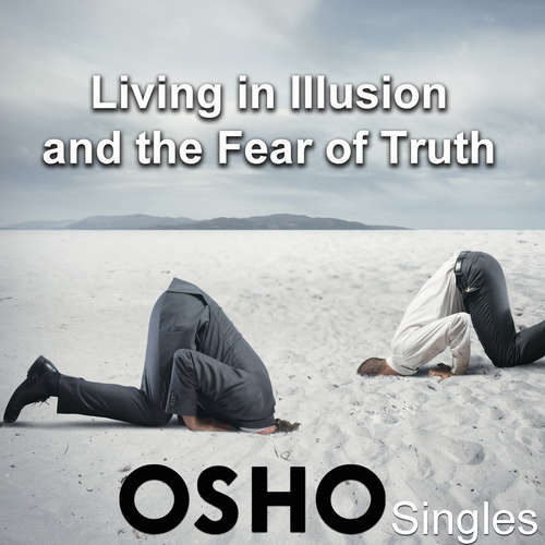 Audiobook Living In Illusion and the Fear of Truth - OSHO - Osho