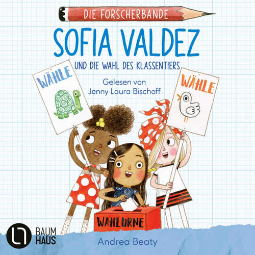 Hoerbuch Sofia Valdez und die Wahl des Klassentiers - Die Forscherbande, Teil 4 - Andrea Beaty - Jenny Laura Bischoff