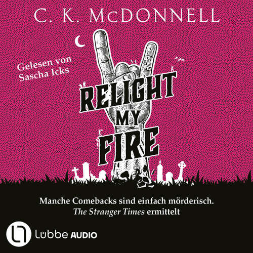 Hoerbuch Relight My Fire - The Stranger Times - Manche Comebacks sind einfach mörderisch. The Stranger Times ermittelt. Ungekürzt, Band 4 - C. K. McDonnell - Sascha Icks