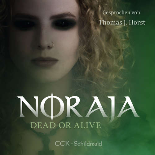 Hoerbuch Noraja: Dead or Alive - CCK-Schildmaid - Thomas J. Horst