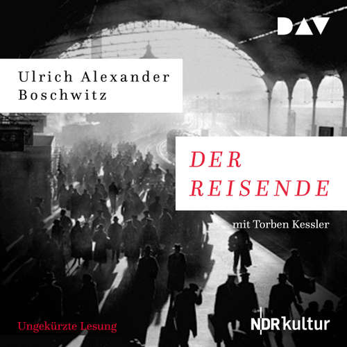 Hoerbuch Der Reisende - Ulrich Alexander Boschwitz - Torben Kessler Hoerbuch Der Reisende - Ulrich Alexander Boschwitz - Torben Kessler