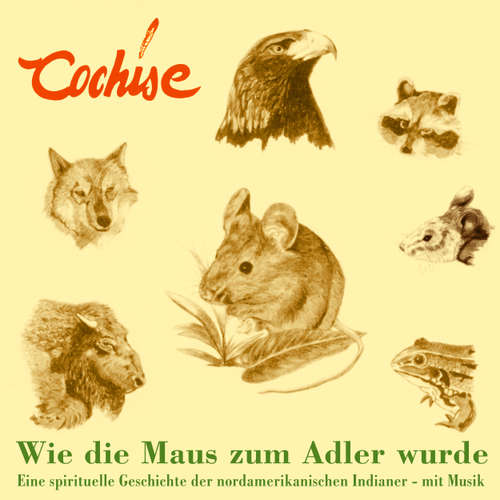 Hoerbuch Wie die Maus zum Adler wurde - Eine spirituelle Geschichte der nordamerikanischen Indianer - mit Musik - Cochise - Cochise