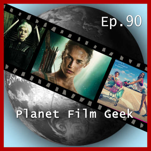 Hoerbuch Planet Film Geek, PFG Episode 90: Tomb Raider, The Florida Project, Annihilation, Winchester, The Ritual, Verónica - Johannes Schmidt - Johannes Schmidt