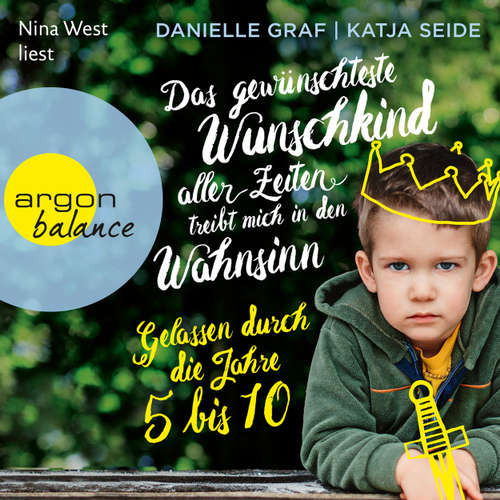 Hoerbuch Das gewünschteste Wunschkind aller Zeiten treibt mich in den Wahnsinn - Gelassen durch die Jahre 5 bis 10 - Danielle Graf - Nina West Hoerbuch Das gewünschteste Wunschkind aller Zeiten treibt mich in den Wahnsinn - Gelassen durch die Jahre 5 bis 10 - Danielle Graf - Nina West