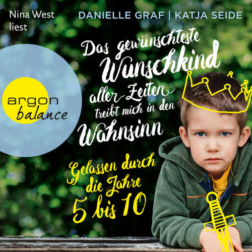 Hoerbuch Das gewünschteste Wunschkind aller Zeiten treibt mich in den Wahnsinn - Gelassen durch die Jahre 5 bis 10 - Danielle Graf - Nina West