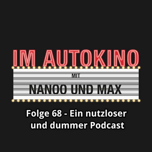 Im Autokino, Folge 68: Ein nutzloser und dummer Podcast
