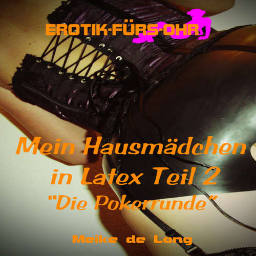 Hoerbuch Meike de Long, Mein Hausmädchen in Latex, Episode 2: Die Pokerrunde - Meike de Long - C. M. Diletto Hoerbuch Meike de Long, Mein Hausmädchen in Latex, Episode 2: Die Pokerrunde - Meike de Long - C. M. Diletto