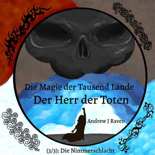 Hoerbuch Die Magie der Tausend Lande - Der Herr der Toten (3/3): Die Nimmerschlacht - Andrew J Raven - ElevenLabs