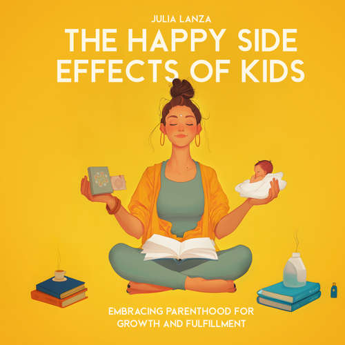 Audiobook The Happy Side Effects of Kids - Julia Lanza - Claire Glover