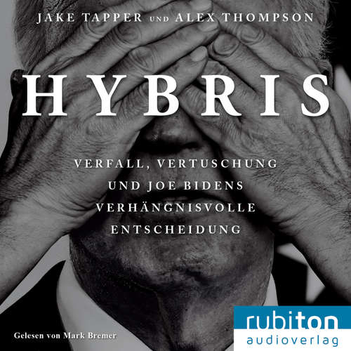 Hoerbuch Hybris: Verfall, Vertuschung und Joe Bidens verhängnisvolle Entscheidung - Jake Tapper - Mark Bremer