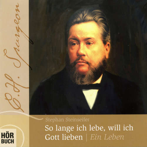 Hoerbuch So lange ich lebe, will ich Gott lieben - C. H. Spurgeon - Stephan Steinseifer - Stephan Steinseifer