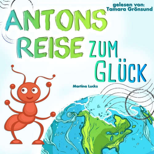 Hoerbuch Antons Reise zum Glück - Martina Lucks - Tamara Grönsund