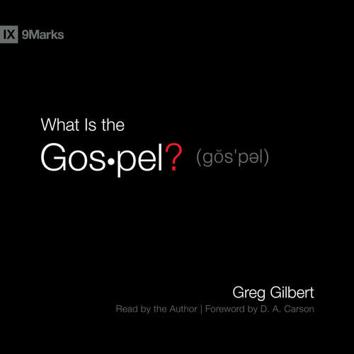 Audiobook What Is the Gospel? - Greg Gilbert - Greg Gilbert