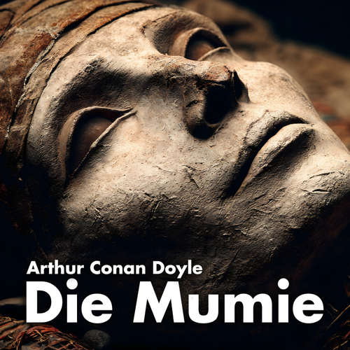 Hoerbuch Die Mumie - Arthur Conan Doyle - Benjamin Werner