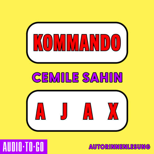 Hoerbuch Kommando Ajax - Shortlist Preis der Leipziger Buchmesse - Cemile Sahin - Cemile Sahin