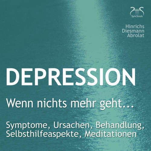 Hoerbuch Depression: "Wenn nichts mehr geht..." - Symptome, Ursachen, Behandlung, Selbsthilfeaspekte, Meditationen - Ein Ratgeber mit heilungsfördernden Übungen aus Imagination und Meditation - Susanne Hinrichs - Susanne Hinrichs