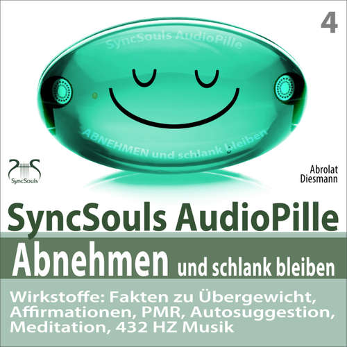 Hoerbuch Abnehmen und schlank bleiben - SyncSouls AudioPille - Wirkstoffe: Fakten zu Übergewicht, Affirmationen, PMR, Autosuggestion, Reflexion, 432 Hz Musik - Effektive Begleitung zu Ihrem Abnehmprozess - Torsten Abrolat - Torsten Abrolat