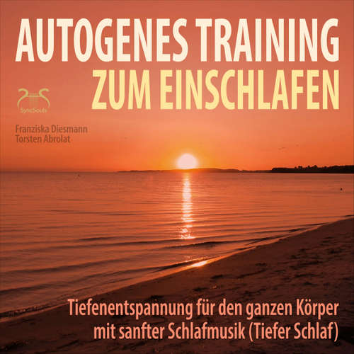 Hoerbuch Autogenes Training zum Einschlafen - Tiefenentspannung für den ganzen Körper mit sanfter Schlafmusik (Tiefer Schlaf) - Torsten Abrolat - Torsten Abrolat