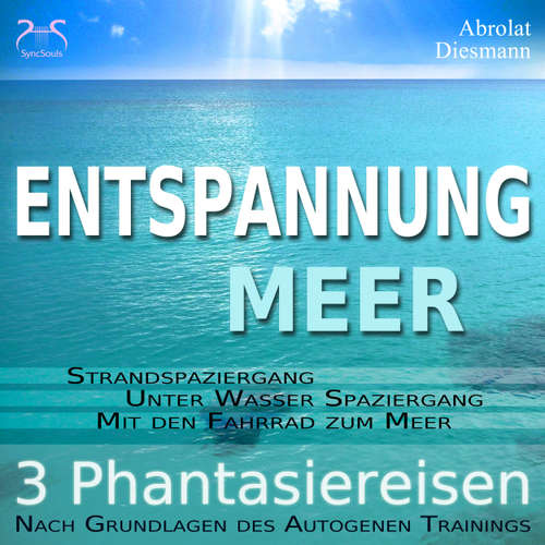Hoerbuch Entspannung "Meer" - Traumhafte Phantasiereisen und Autogenes Training - Spazieren am Meer, unter Wasser, mit dem Fahrrad - mit Naturklängen und Entspannungsmusik 432 Hz - Torsten Abrolat - Torsten Abrolat