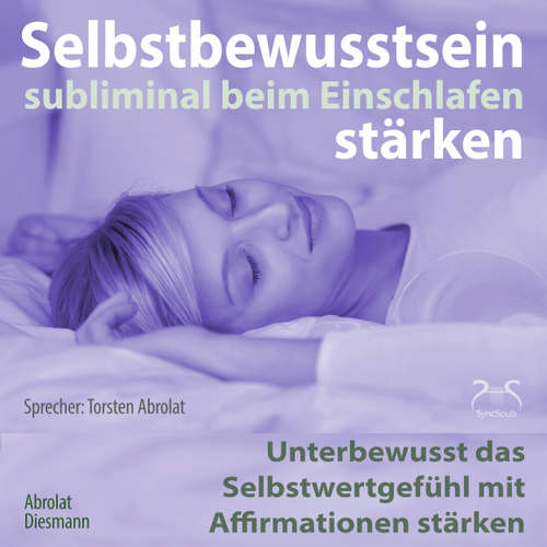 Hoerbuch Selbstbewusstsein subliminal stärken beim Einschlafen - Unterbewusst das Selbstwertgefühl mit Affirmationen stärken - Torsten Abrolat - Torsten Abrolat