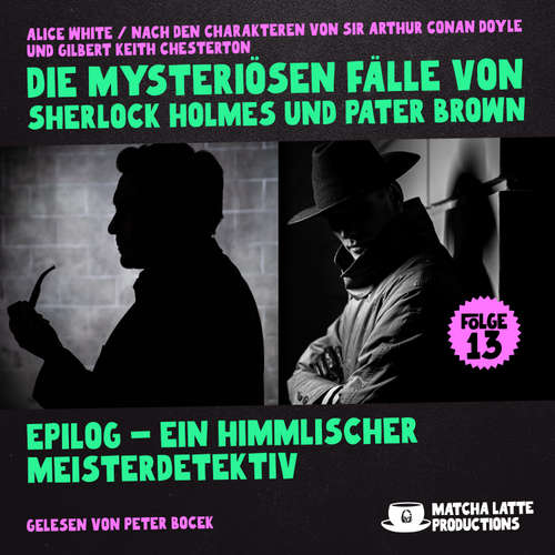 Hoerbuch Epilog - Ein Himmlischer Meisterdetektiv (Die mysteriösen Fälle von Sherlock Holmes und Pater Brown, Folge 13) - Sir Arthur Conan Doyle - Peter Bocek
