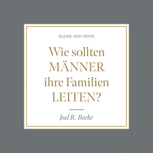 Hoerbuch Wie sollten Männer ihre Familien leiten? - Joel R. Beeke - Thomas Hopp