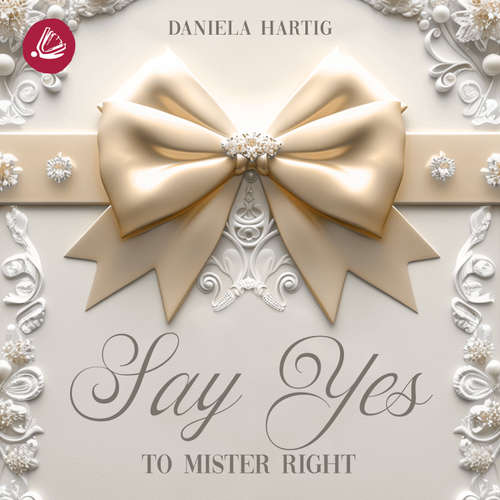 Hoerbuch Say Yes to Mister Right - Daniela Hartig - Jacqueline Kolajka