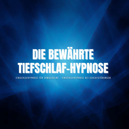 Hoerbuch Die bewährte Tiefschlaf-Hypnose – Einschlafhypnose für Erwachsene – Einschlafhypnose bei Schlafstörungen - Zentrum für Schlafforschung - Zentrum für Schlafforschung