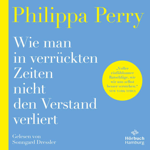 Hoerbuch Wie man in verrückten Zeiten nicht den Verstand verliert - Philippa Perry - Sonngard Dressler