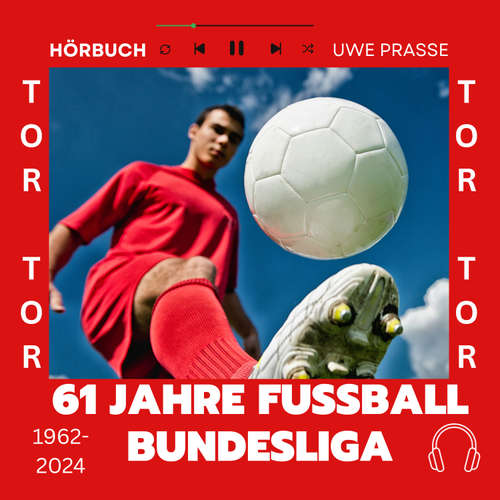 Hoerbuch 61 Jahre Fußball Bundesliga, Typen, Tore und Geschichten - Uwe Prasse - Uwe Prasse
