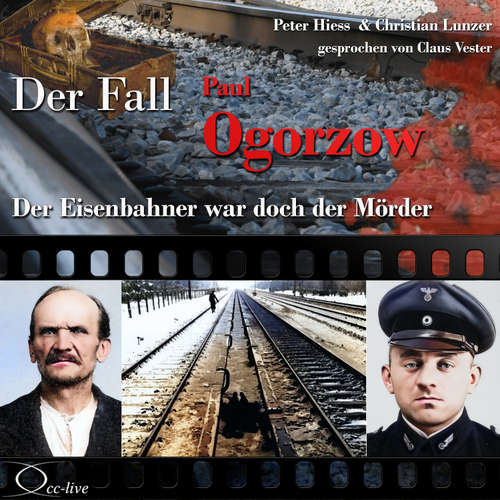 Hoerbuch Der Eisenbahner war doch der Mörder - Der Fall Paul Ogorzow - Peter Hiess - Claus Vester