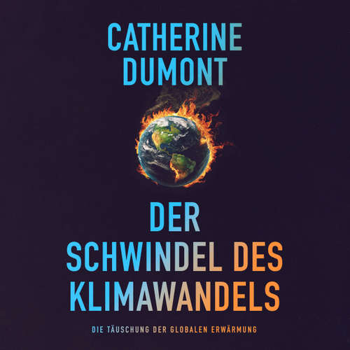 Hoerbuch Der schwindel des klimawandels: Die täuschung der globalen erwärmung - Catherine Dumont - Edward Rumer