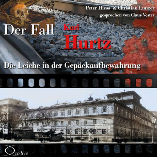 Hoerbuch Die Leiche in der Gepäckaufbewahrung - Der Fall Karl Hurtz - Peter Hiess - Claus Vester