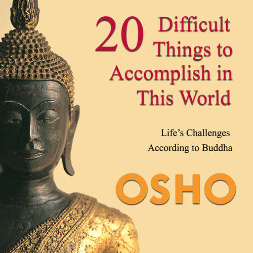 Audiobook 20 Difficult Things to Accomplish in this World - OSHO - Osho