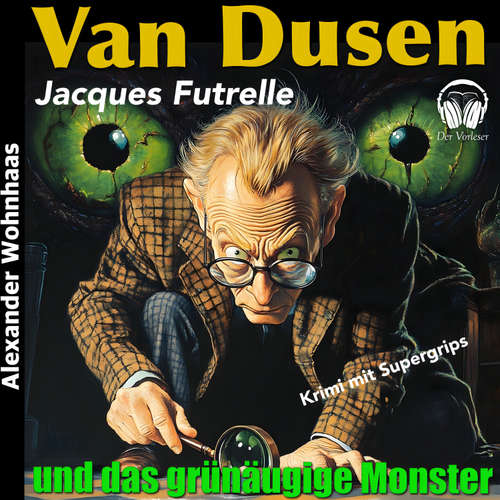 Hoerbuch Van Dusen - Und das grünäugige Monster - Jacques Futrelle - Alexander Wohnhaas