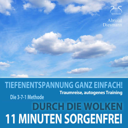 Hoerbuch 11 Minuten Sorgenfrei - Tiefenentspannung ganz einfach! Durch die Wolken - Traumreise, Autogenes Training - mit der 3-7-1 Methode und Entspannungsmusik in 432 Hz - Torsten Abrolat - Torsten Abrolat