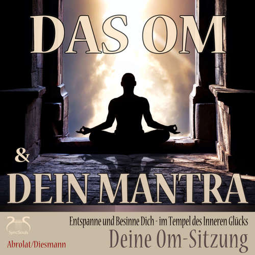 Hoerbuch Das Om und Dein Mantra - Entspanne und Besinne Dich - im Tempel des inneren Glücks - mit Deiner Om-Sitzung - Entspannung und Ruhe im Alltag - Torsten Abrolat - Torsten Abrolat