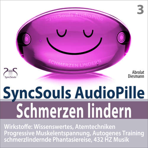 Hoerbuch Schmerzen lindern - SyncSouls AudioPille - Wirkstoffe: Wissenswertes, Schmerzreduktion durch Atemtechniken, PMR, Autogenes Training, Phantasiereise, 432 Hz Musik - Torsten Abrolat - Torsten Abrolat