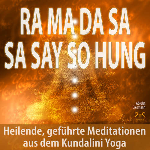 Hoerbuch Ra Ma Da Sa Sa Say So Hung - Heilende, geführte Meditationen aus dem Kundalini Yoga - mit 432Hz Entspannungsmusik - Angst loswerden - Torsten Abrolat - Torsten Abrolat