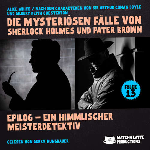 Hoerbuch Epilog - Ein Himmlischer Meisterdetektiv (Die mysteriösen Fälle von Sherlock Holmes und Pater Brown, Folge 13) - Sir Arthur Conan Doyle - Gerry Hungbauer