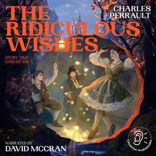 Audiobook The Ridiculous Wishes (Story Time, Episode 198) - Charles Perrault - David McCran