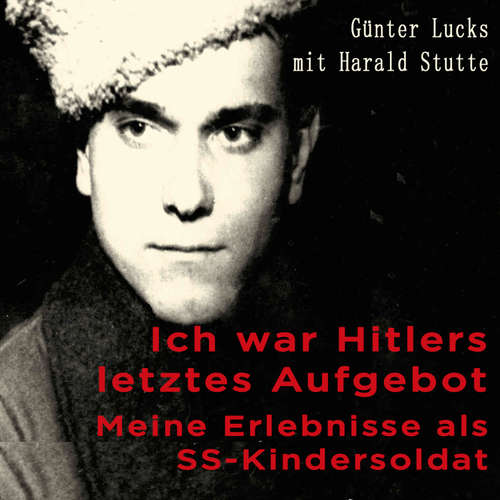 Hoerbuch Ich war Hitlers letztes Aufgebot - Harald Stutte - Sebastian Dunkelberg