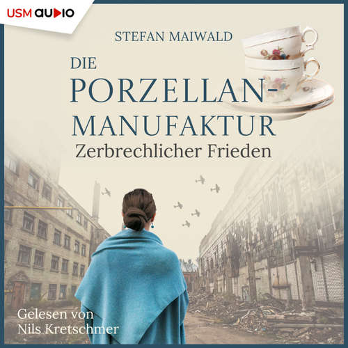 Hoerbuch Die Porzellanmanufaktur - Zerbrechlicher Frieden - Stefan Maiwald - Nils Kretschmer