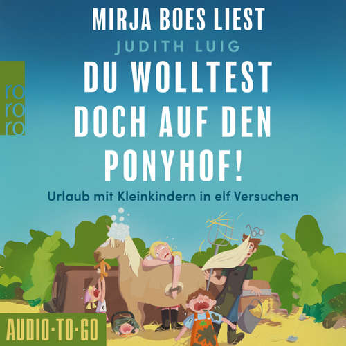 Hoerbuch Du wolltest doch auf den Ponyhof - Urlaub mit Kleinkindern in elf Versuchen - Judith Luig - Mirja Boes