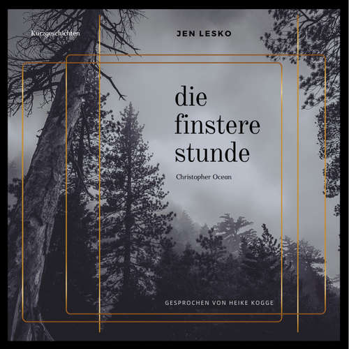 Hoerbuch Christopher Ocean - Die Finstere Stunde - Jen Lesko - Heike Kogge