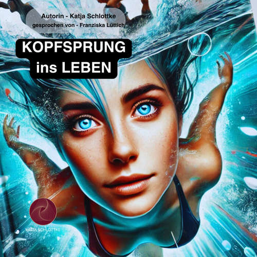 Hoerbuch Kopfsprung ins Leben - Katja Schlottke - Franziska Lüttich