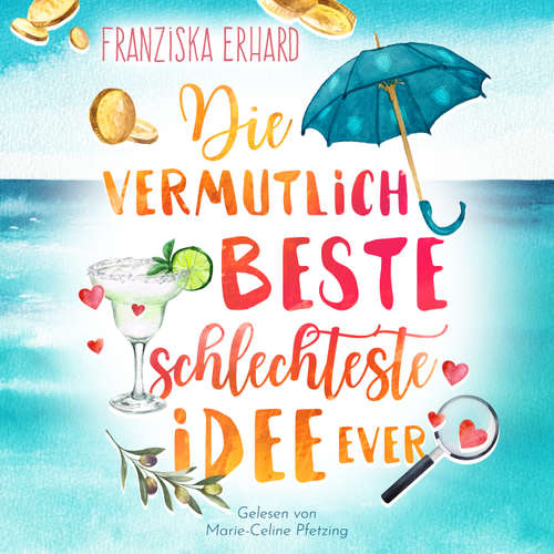 Hoerbuch Die vermutlich beste schlechteste Idee ever - Franziska Erhard - Marie-Celine Pfetzing