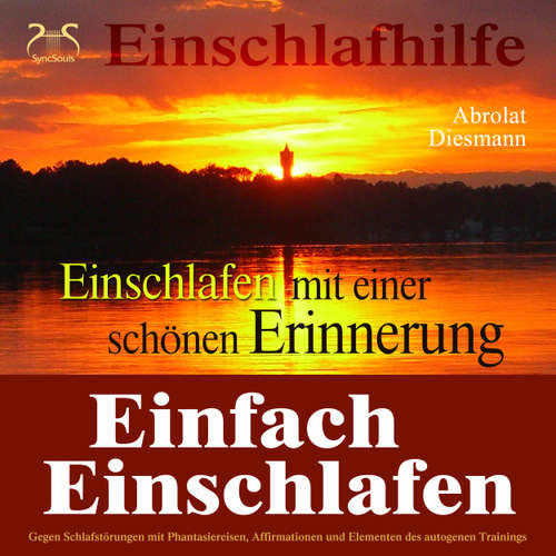 Hoerbuch Einfach Einschlafen mit einer schönen Erinnerung - Hilfe gegen Schlafstörungen - Mit Phantasiereise, Affirmationen und Elementen des autogenen Trainings in einen tiefen Schlaf - Torsten Abrolat - Torsten Abrolat