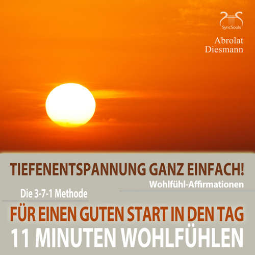 Hoerbuch 11 Minuten Wohlfühl-Affirmationen - Für einen Guten Start in den Tag - Tiefenentspannung ganz einfach - Mentale Stärkung am Morgen - Torsten Abrolat - Torsten Abrolat